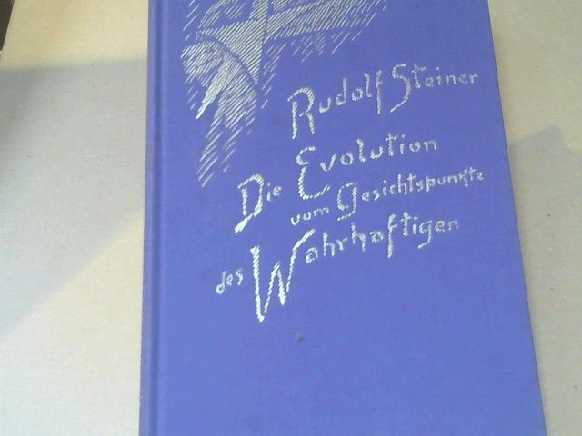 Rudolf Steiner: Die Evolution vom Gesichtspunkte des Wahrhaftigen : 5 Vorträge, gehalten in Berlin vom 31. Oktober - 5. Dezember 1911