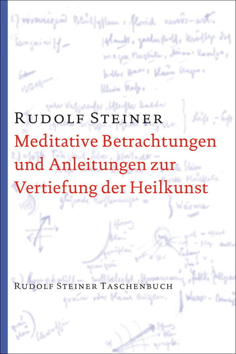 GA 316: Meditative Betrachtungen und Anleitungen zur Vertiefung der Heilkunst