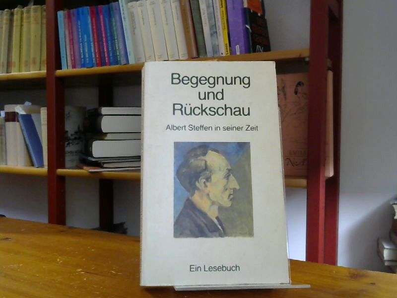 Albert Steffen: Begegnung und Rückschau. Albert Steffen in seiner Zeit