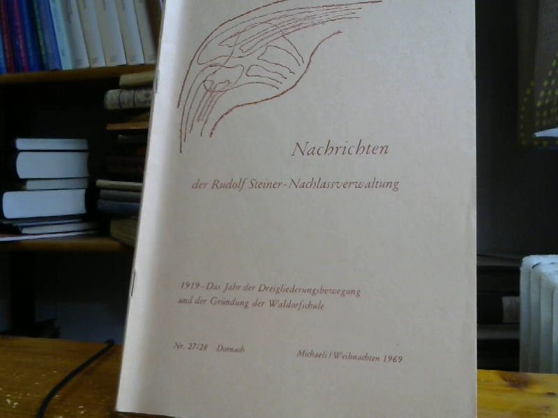 Rudolf Steiner Nachlaßverwaltung Dornach Hrsg.: Nachrichten der Rudolf Steiner-Nachlassverwaltung. 1919-Das Jahr der Dreigliederungsbewegung und der Gründung der Waldorfschule, Nr. 27/28 Dornach 1969