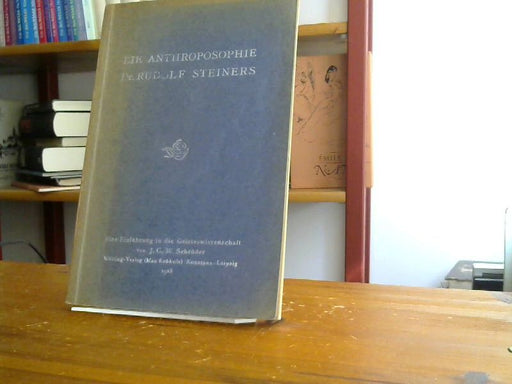 J. G. W. Schröder: Die Anthroposophie Dr. Rudolf Steiners : Eine Einführung in die Geisteswissenschaft