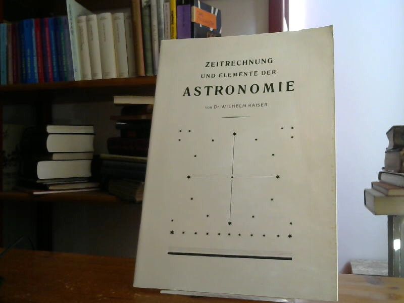 Wilhelm (Bearbeitung und Herausgabe) Kaiser: Zeitrechnung und Elemente der Astronomie