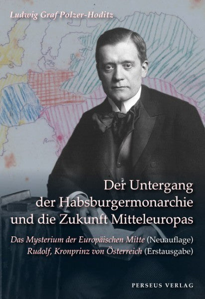 Der Untergang der Habsburgermonarchie und die Zukunft Mitteleuropas