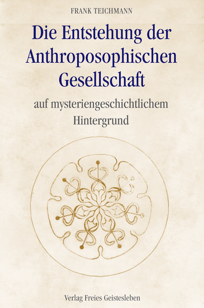 Die Entstehung der Anthroposophischen Gesellschaft auf mysteriengeschichtlichem Hintergrund