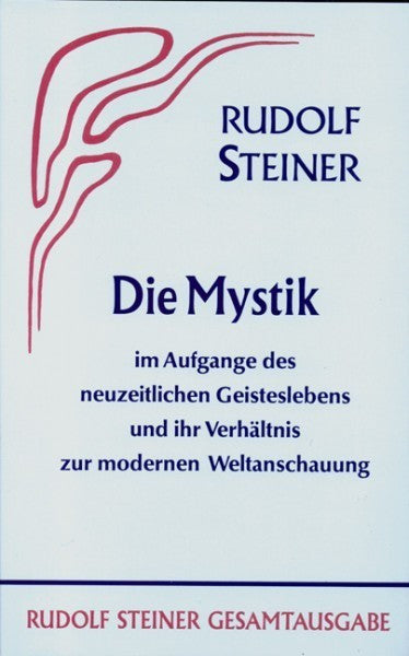 GA 7 Die Mystik im Aufgange des neuzeitlichen Geisteslebens und ihr Verhältnis zur modernen Weltanschauung