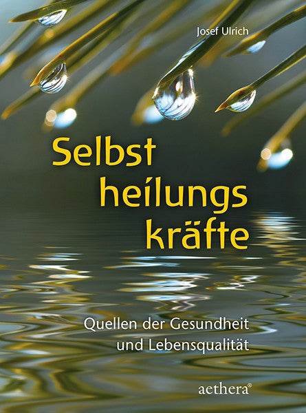 Selbstheilungskräfte - Quellen der Gesundheit und Lebensqualität