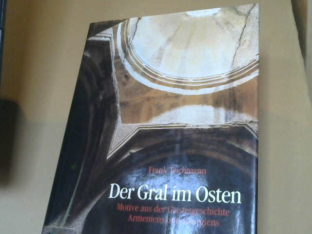 Der Gral im Osten. Motive aus der Geistesgeschichte Armeniens und Georgiens [engel-9607]