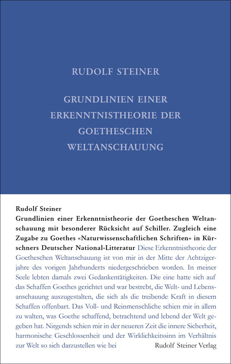 Grundlinien einer Erkenntnistheorie der Goetheschen Weltanschauung mit besonderer Rücksicht auf Schiller