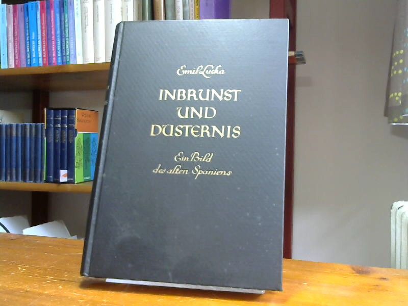 Emil Lucka: Lucka Inbrunst und Düsternis ein Bild des alten Spaniens, Deutsche Verlagsanstalt 1927, 288 Seiten