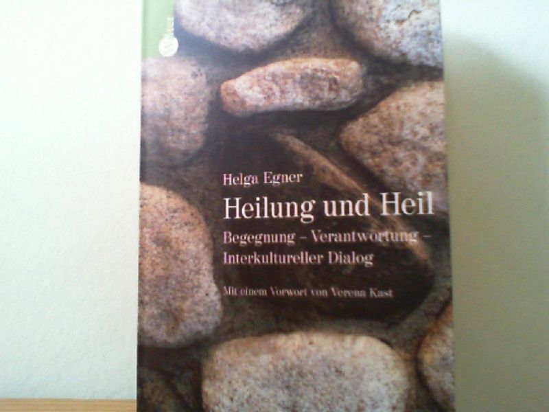 Helga und Claus-Ekkehard Bärsch Egner: Heilung und Heil: Begegnung - Verantwortung - Interkultureller Dialog