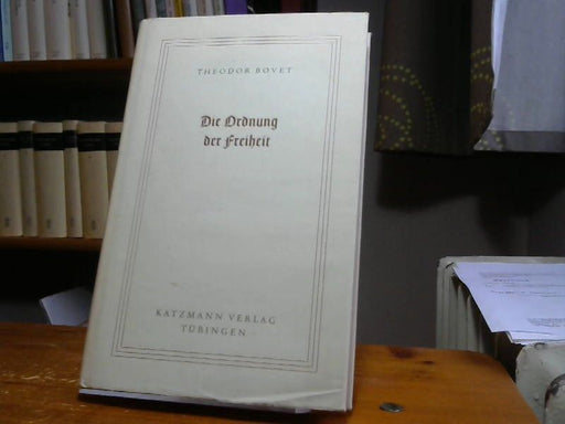 Theodor Bovet: Die Ordnung der Freiheit. Eine anthropologische Betrachtung über Kunst und Technik in der Gemeinschaft