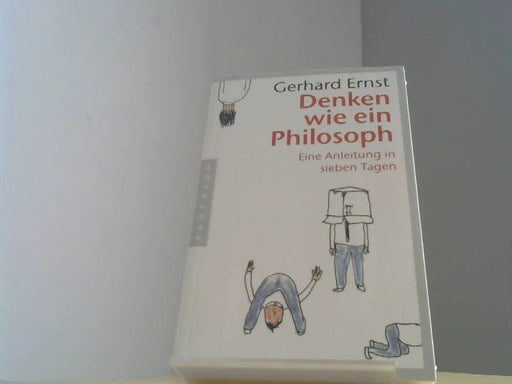 Gerhard Ernst: Denken wie ein Philosoph: Eine Anleitung in sieben Tagen