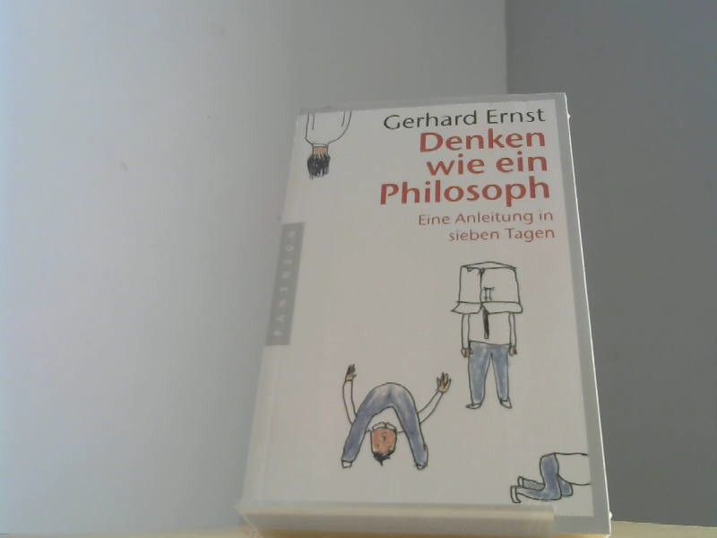 Gerhard Ernst: Denken wie ein Philosoph: Eine Anleitung in sieben Tagen