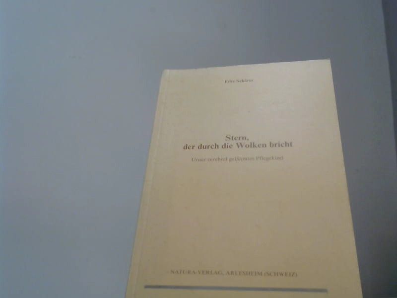 Fritz Schärer: Stern, der durch die Wolken bricht: Unser cerebral gelähmtes Pflegekind