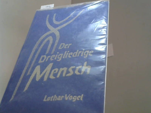 Lothar Vogel: Der dreigliedrige Mensch. Morphologische Grundlagen einer allgemeinen Menschenkunde