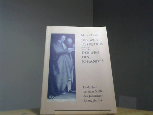 Mario Tabet: Der Weg des Petrus und der Weg des Johannes: Gedanken zu einer Stelle des Johannes-Evangeliums