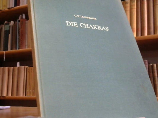 C. W. Leadbeater: Die Chakras. Eine Monographie über die Kraftzentren im menschlichen Körper