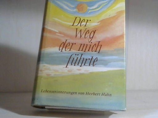 Herbert Hahn: Der Weg, der mich führte: Lebenserinnerungen