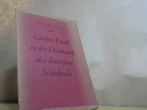 Johann Wolfgang von. Boos und Roman. Goethe: Goethes Faust in der Dramatik des deutschen Schicksals