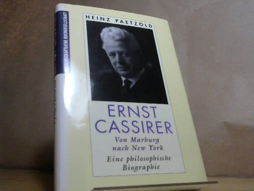 Heinz Paetzold: Ernst Cassirer: Von Marburg nach New York. Eine philosophische Biographie