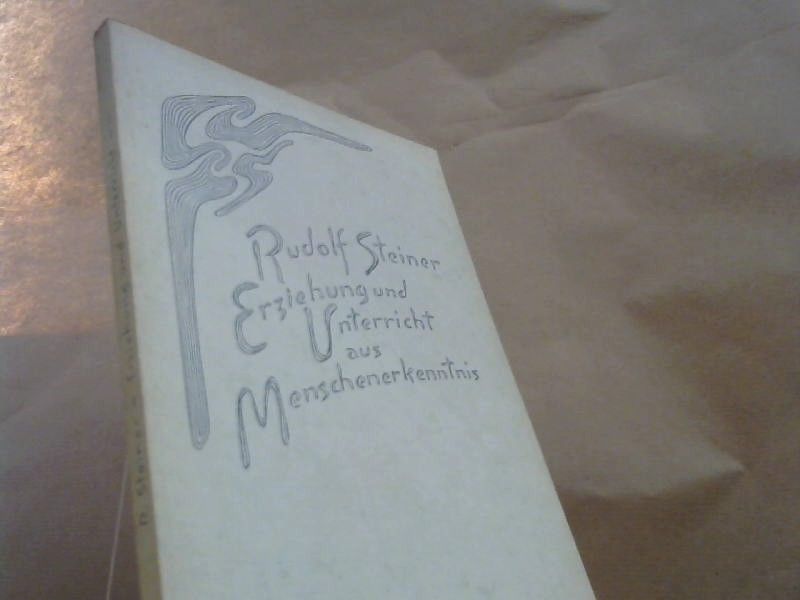 Rudolf (Verfasser) Steiner: Erziehung und Unterricht aus Menschenerkenntnis :