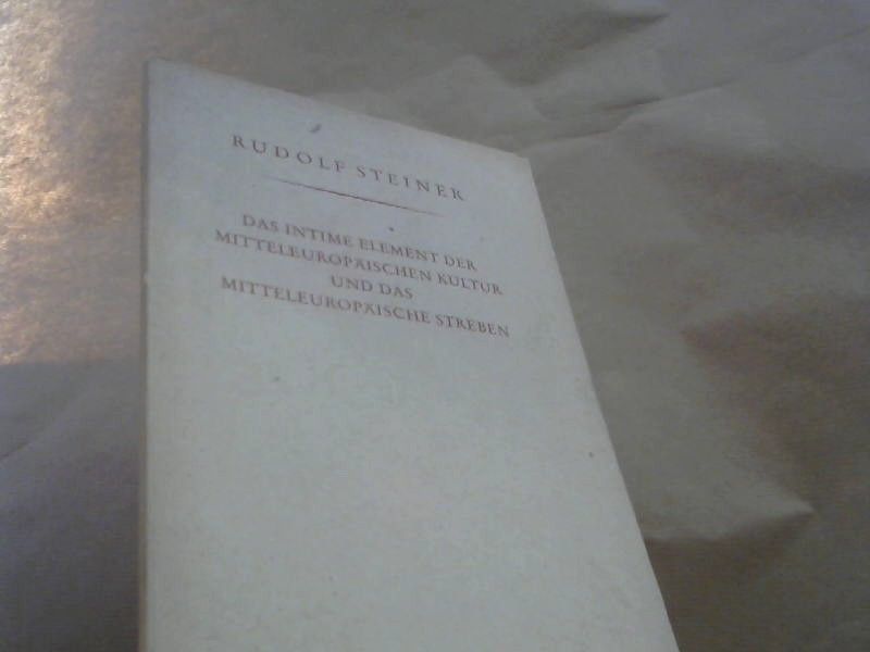 Rudolf Steiner: Das intime Element der Mitteleuropäischen Kultur und das mitteleuropäische Streben