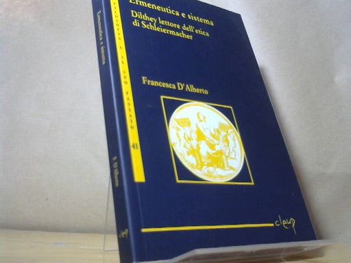 D'Alberto Francesca: Ermeneutica e sistema. Dilthey lettore dell'etica di Schleiermacher