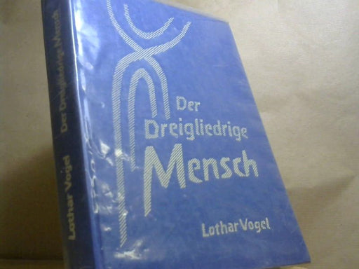 Lothar Vogel: Der dreigliedrige Mensch. Morphologische Grundlagen einer allgemeinen Menschenkunde