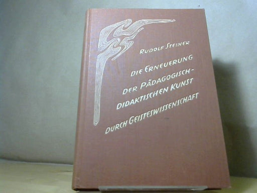 Rudolf Steiner: Die Erneuerung der pädagogisch-didaktischen Kunst durch Geisteswissenschaft: 14 Vorträge für Lehrer, Basel 1920