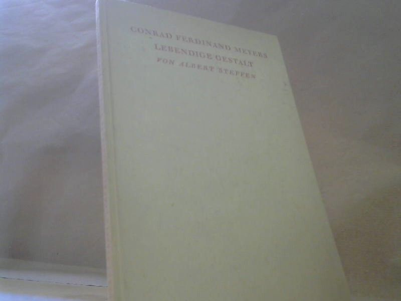 Albert Steffen: Conrad Ferdinand Meyers lebendige Gestalt: Essay