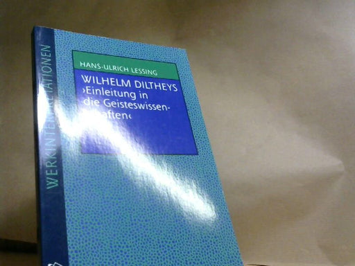 Hans U Lessing: Wilhelm Diltheys 'Einleitung in die Geisteswissenschaften