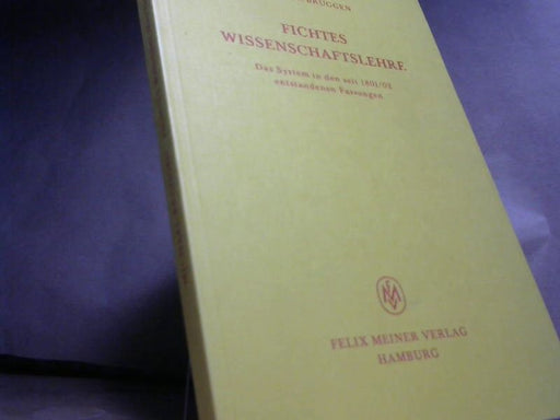 Michael. Brüggen: Fichtes Wissenschaftslehre. Das System in den seit 1801/02 emtstamdemem Fassung