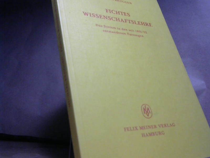 Michael. Brüggen: Fichtes Wissenschaftslehre. Das System in den seit 1801/02 emtstamdemem Fassung
