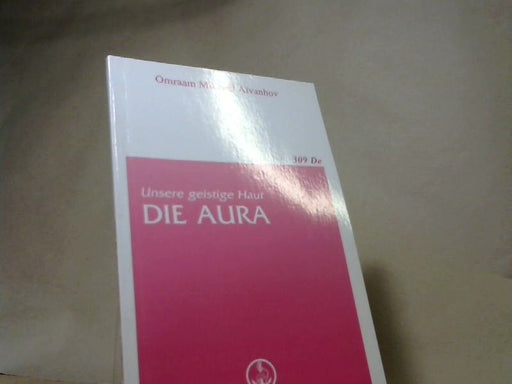 Omraam MikhaeÍül AiÍüvanhov: Die Aura : unsere geistige Haut ; [aus dem Französischen übersetzt]