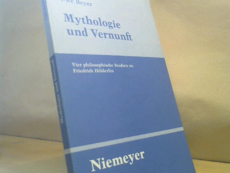 Uwe Beyer: Mythologie und Vernunft : vier philosophische Studien zu Friedrich Hölderlin