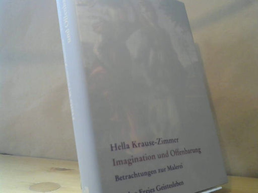 Hella Krause-Zimmer: Imagination und Offenbarung: Gesammelte Betrachtungen zur Malerei 2