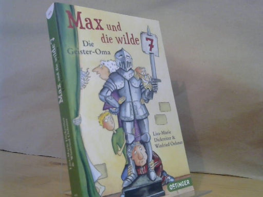 Lisa-Marie und Winfried Oelsner Dickreiter: Max und die wilde Sieben. Die Geister Oma