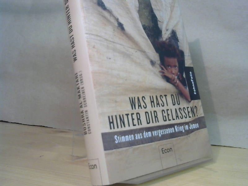 Bushra und Constantin (Herausgeber) Schreiber al-Maktari: Was hast Du hinter Dir gelassen? : Stimmen aus dem vergessenen Krieg im Jemen