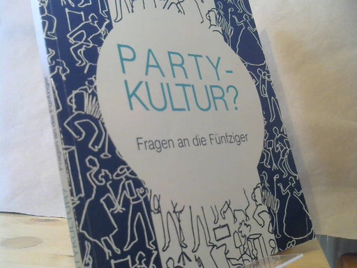 Stefan Beck: Partykultur? : Fragen an die Fünfziger