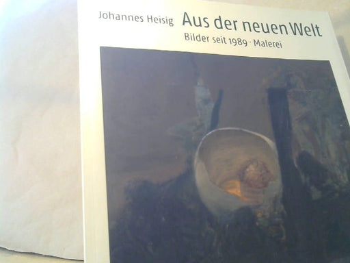 Johannes und Hans (Herausgeber) Spörri Heisig: Johannes Heisig : Aus der neuen Welt ; Bilder seit 1989 ; Malerei ; [anlässlich der Ausstellungen "Aus der Neuen Welt - Bilder seit 1989, Malerei, Zeichnungen, Graphik", in der Kunsthalle Dominikanerkirche Osnabrück vom 24. Januar bis 