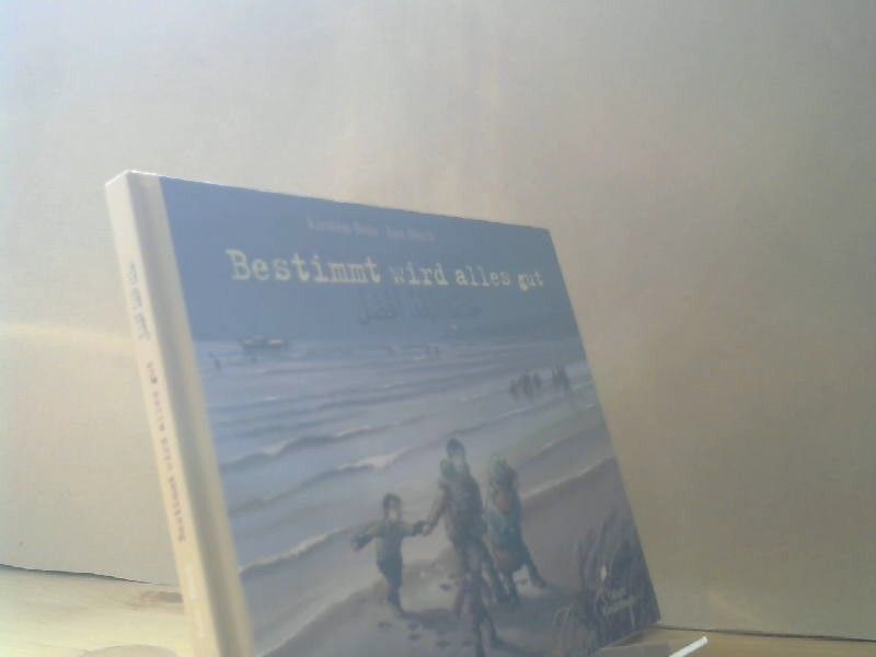 Kirsten, Jan (Illustrator) Birck und Mahmoud Hassanein Boie: Bestimmt wird alles gut = á¸¤atmana al-Ä¡ad afá¸al