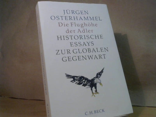 Jürgen Osterhammel: Die Flughähe der Adler, Historische Essays zur globalen Gegenwart