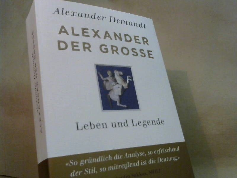 Alexander Demandt: Alexander der Grosse : Leben und Legende