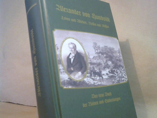 Hermann und H. Th. (Mitwirkender) Kühne Klencke: Alexander von Humboldt's Leben und Wirken, Reisen und Wissen : ein biographisches Denkmal