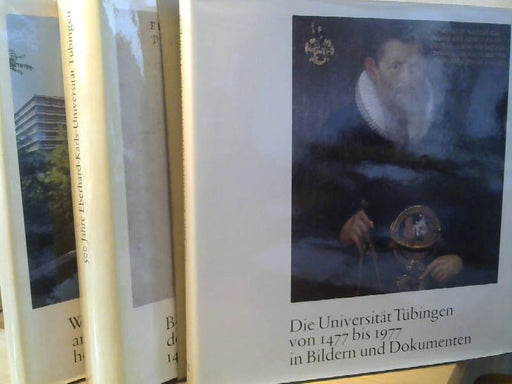 : 500 Jahre Eberhard-Karls-Universität Tübingen. Beiträge zur Geschichte der Universität Tübingen 1477-1977. 2 Bände + Bildband