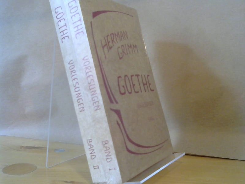 Herman Grimm: Goethe. Vorlesungen. Bände I und II