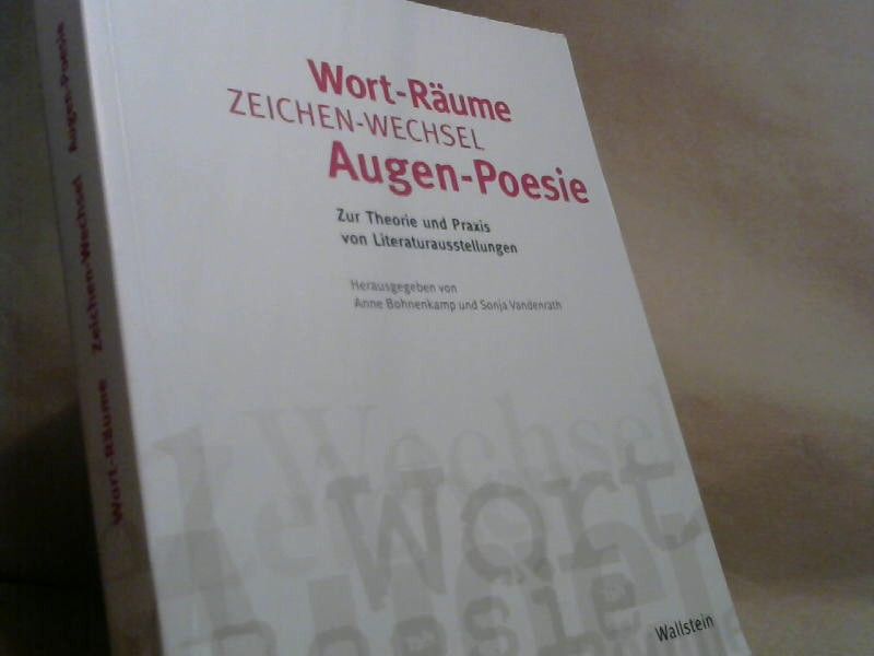 Anne und Sonja Vandenrath Bohnenkamp-Renken: Wort-Räume, Zeichen-Wechsel, Augen-Poesie : zur Theorie und Praxis von Literaturausstellungen ; mit einer Dokumentation der Ausstellung "Wie stellt man Literatur aus? Sieben Positionen zu Goethes "Wilhem Meister" (Frankfurter Goethe-Ha