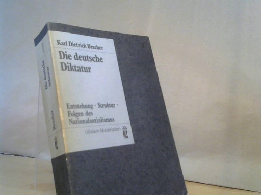 Karl Dietrich Bracher: Die deutsche Diktatur : Entstehung, Struktur, Folgen d. Nationalsozialismus