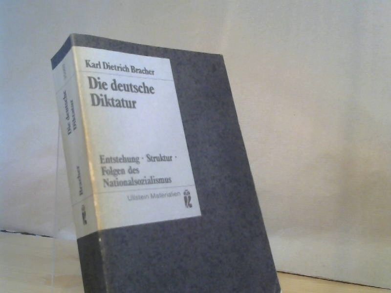 Karl Dietrich Bracher: Die deutsche Diktatur : Entstehung, Struktur, Folgen d. Nationalsozialismus
