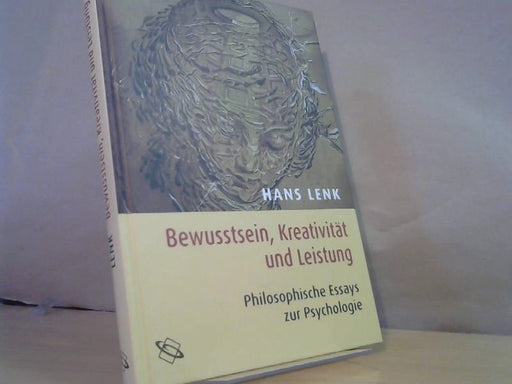 Hans Lenk: Bewusstsein, Kreativität und Leistung. Philosophische Essays zur Psychologie